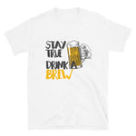Stay True Drink A Brew Shirt-Shirts-The Beer Mile-White-S-The Beer Mile